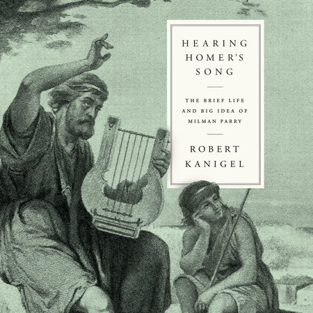 Hearing Homer's Song by Robert Kanigel