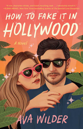 How to Fake It in Hollywood by Ava Wilder: 9780593358955 |  PenguinRandomHouse.com: Books