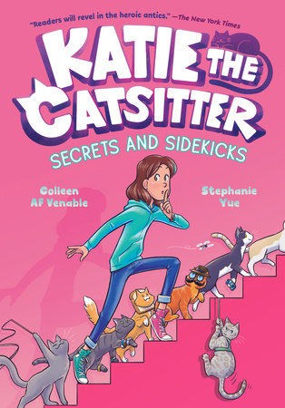 Katie the Catsitter #3: Secrets and Sidekicks by Colleen AF Venable:  9780593379691 | PenguinRandomHouse.com: Books