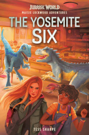 Maisie Lockwood Adventures #2: The Yosemite Six (Jurassic World) 