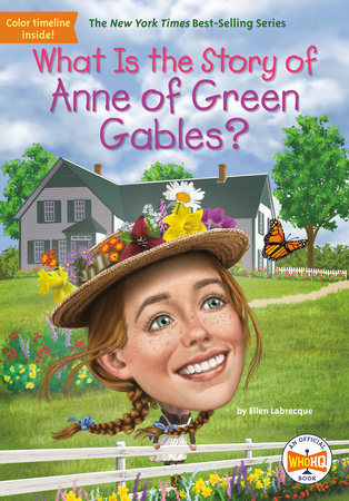 What Is the Story of Anne of Green Gables? by Ellen Labrecque, Who HQ:  9780593382523 | PenguinRandomHouse.com: Books