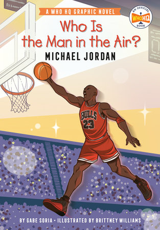 Who Is the Man in the Air?: Michael Jordan by Gabe Soria, Who HQ: 9780593385920 | PenguinRandomHouse.com: Books