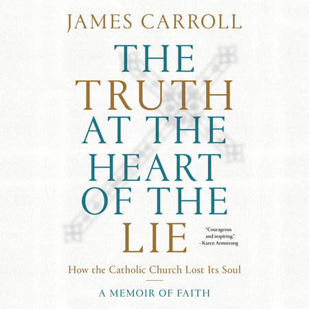 The Truth at the Heart of the Lie by James Carroll