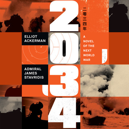 2034 by Elliot Ackerman & Admiral James Stavridis, USN