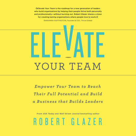 Elevate Your Team by Robert Glazer