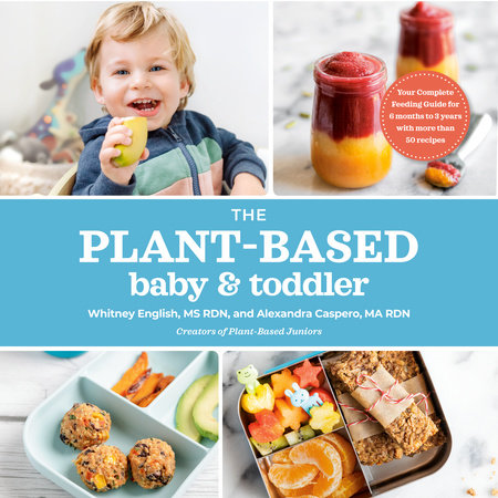 The Plant-Based Baby and Toddler by Alexandra Caspero MA RDN & Whitney English MS RDN