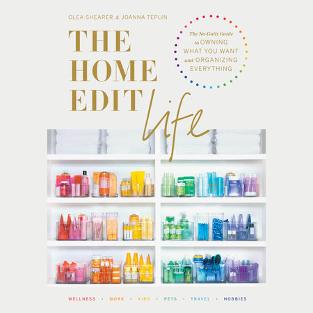 The Home Edit Life by Clea Shearer & Joanna Teplin