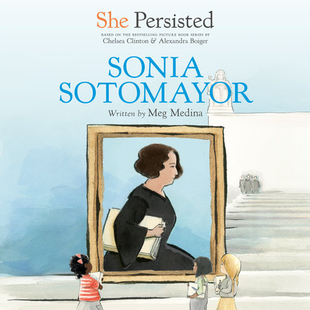She Persisted: Sonia Sotomayor by Meg Medina & Chelsea Clinton
