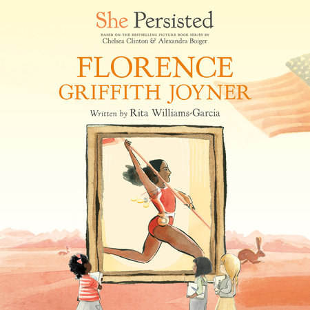 She Persisted: Florence Griffith Joyner by Rita Williams-Garcia & Chelsea Clinton