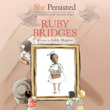 She Persisted: Ruby Bridges by Kekla Magoon & Chelsea Clinton
