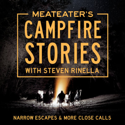 MeatEater's Campfire Stories: Narrow Escapes & More Close Calls Cover