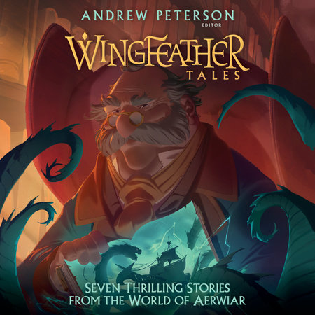Wingfeather Tales by Andrew Peterson, Jonathan Rogers, N. D. Wilson, Jennifer Trafton & Douglas Kaine McKelvey