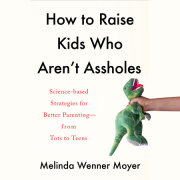 How to Raise Kids Who Aren't Assholes 