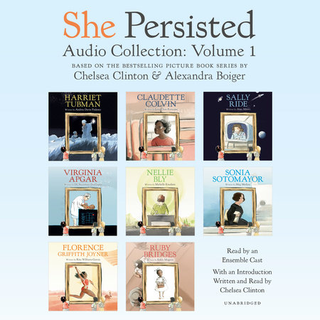 She Persisted Audio Collection: Volume 1 by Chelsea Clinton, Andrea Davis Pinkney, Lesa Cline-Ransome, Atia Abawi, Sayantani DasGupta, Michelle Knudsen, Meg Medina, Rita Williams-Garcia & Kekla Magoon