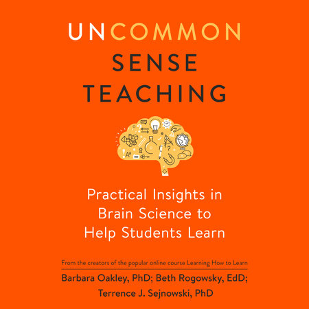 Uncommon Sense Teaching by Barbara Oakley, PhD, Beth Rogowsky EdD & Terrence J. Sejnowski