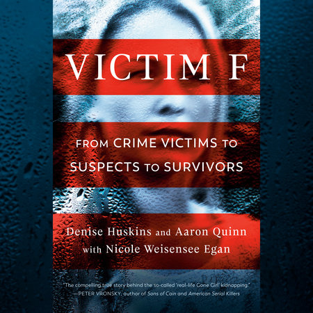 Victim F by Denise Huskins, Aaron Quinn & Nicole Weisensee Egan