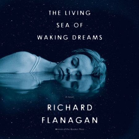 The Living Sea of Waking Dreams by Richard Flanagan