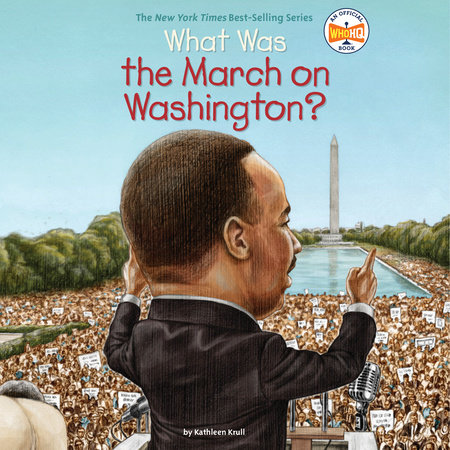 What Was the March on Washington? by Kathleen Krull & Who HQ