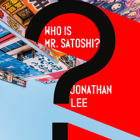 Who Is Mr. Satoshi? by Jonathan Lee
