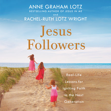 Jesus Followers by Anne Graham Lotz & Rachel-Ruth Lotz Wright