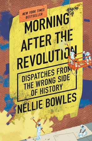 Morning After the Revolution by Nellie Bowles: 9780593420140