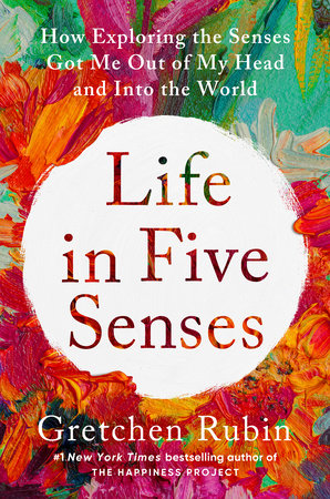 Life in Five Senses by Gretchen Rubin: 9780593442746