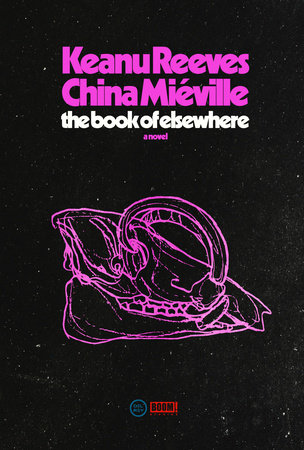 The Book of Elsewhere by Keanu Reeves, China Miéville