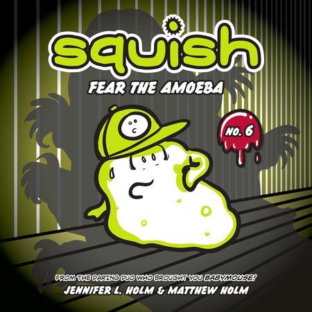 Squish #6: Fear the Amoeba by Jennifer L. Holm & Matthew Holm