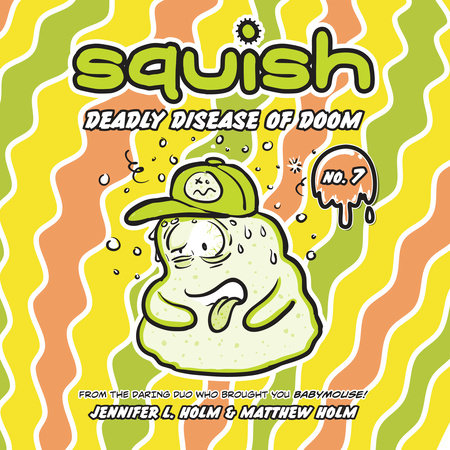 Squish #7: Deadly Disease of Doom by Jennifer L. Holm & Matthew Holm