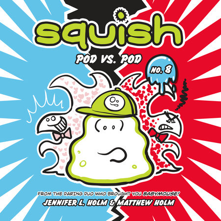 Squish #8: Pod vs. Pod by Jennifer L. Holm & Matthew Holm
