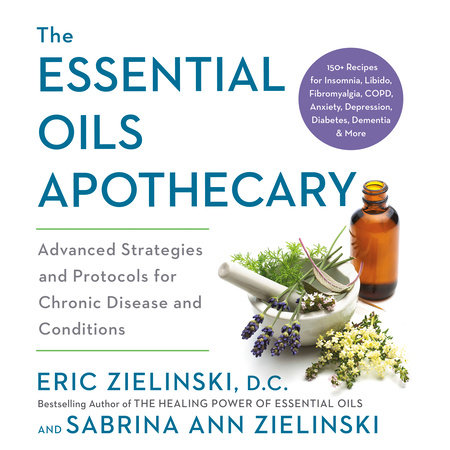 The Essential Oils Apothecary by Eric Zielinski, DC & Sabrina Ann Zielinski