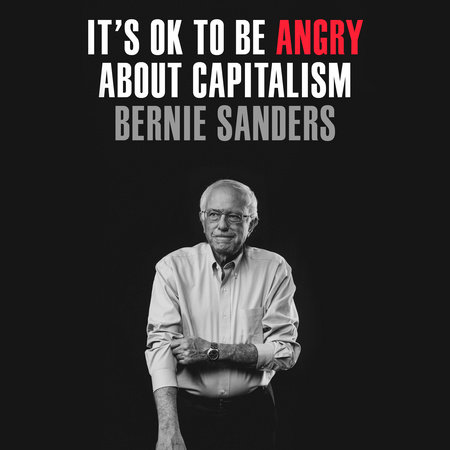 It's OK to Be Angry About Capitalism by Senator Bernie Sanders