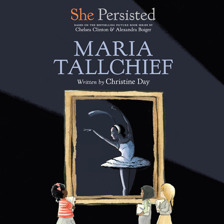 She Persisted: Maria Tallchief by Christine Day & Chelsea Clinton