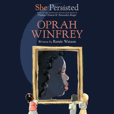 She Persisted: Oprah Winfrey by Renée Watson & Chelsea Clinton