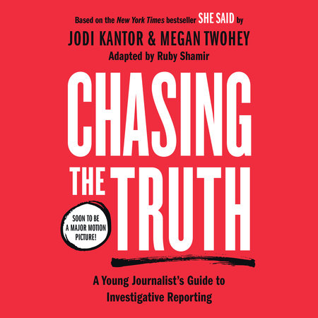 Chasing the Truth: A Young Journalist's Guide to Investigative Reporting by Jodi Kantor & Megan Twohey
