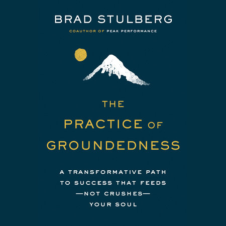The Practice  of Groundedness by Brad Stulberg