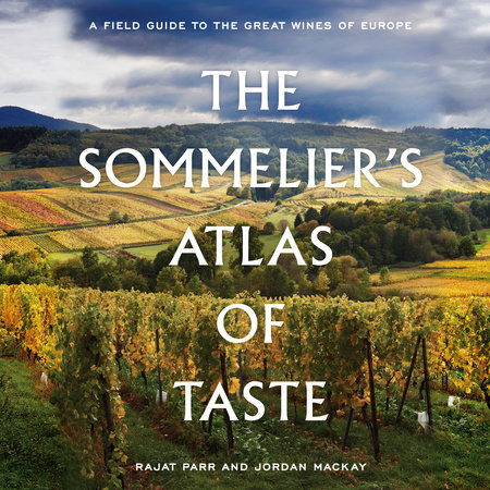 The Sommelier's Atlas of Taste by Rajat Parr & Jordan Mackay