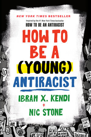 How to Be a (Young) Antiracist by Ibram X. Kendi, Nic Stone