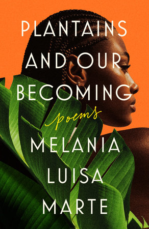 "Book cover for Plantains and Our Becoming by Melania Luisa Marte."