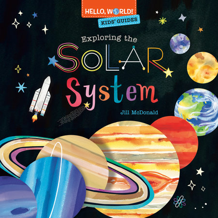 Hello, World! Kids' Guides: Exploring the Solar System by Jill McDonald:  9780593482049