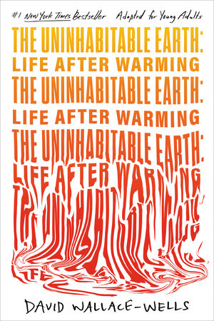 The Uninhabitable Earth (Adapted for Young Adults) by David Wallace-Wells:  9780593483572