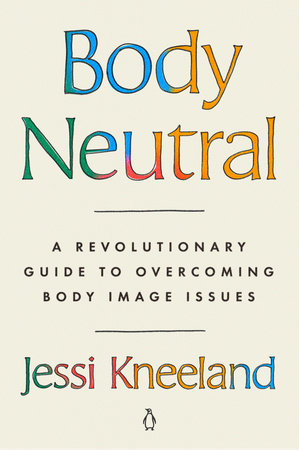 Body Neutral by Jessi Kneeland: 9780593491768