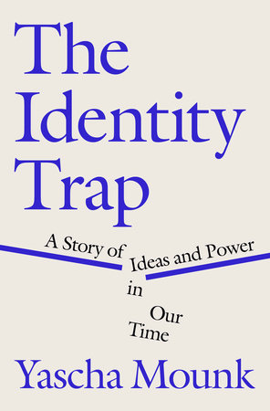 The Identity Trap by Yascha Mounk: 9780593493182