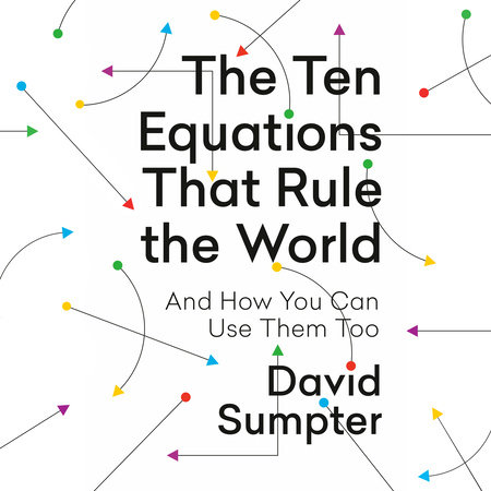 The Ten Equations That Rule the World by David Sumpter
