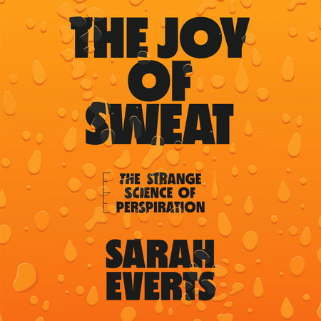 The Joy Of Sweat By Sarah Everts Penguinrandomhouse Com Books