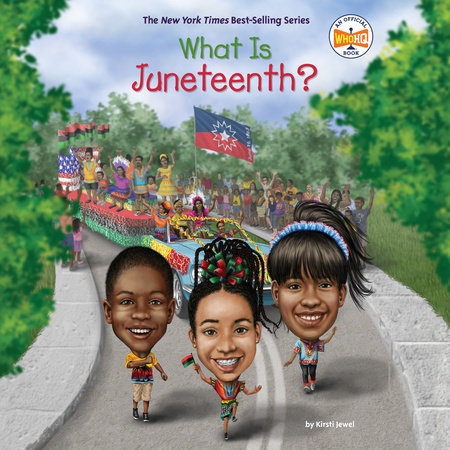 What Is Juneteenth? by Kirsti Jewel & Who HQ