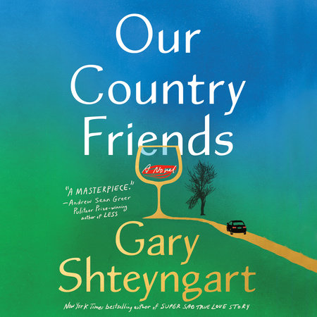 Our Country Friends by Gary Shteyngart