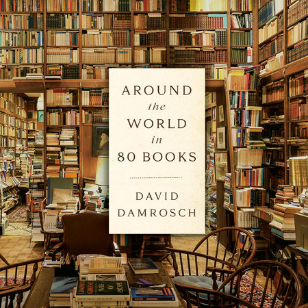 Around The World In 80 Books By David Damrosch | Penguin Random House Audio