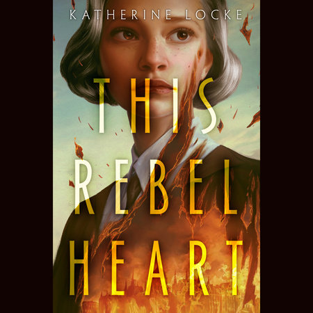 This Rebel Heart by Katherine Locke