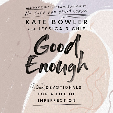 Good Enough by Kate Bowler & Jessica Richie